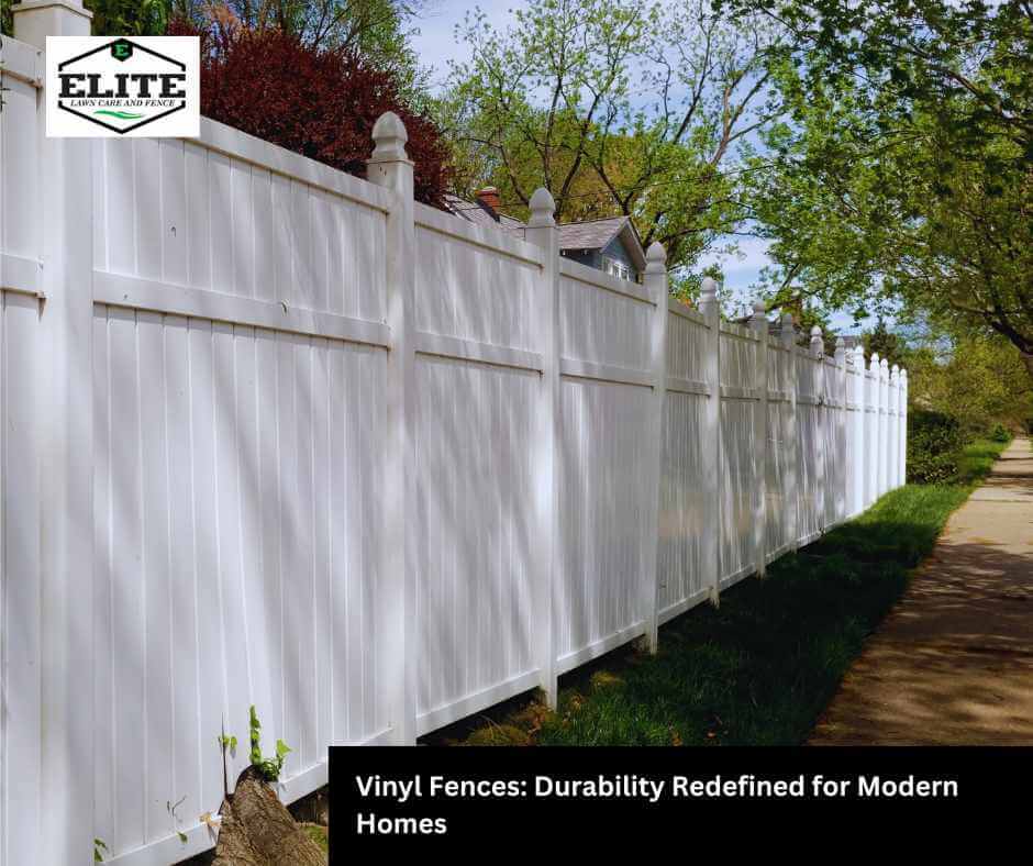 Vinyl Fences: Durability Redefined for Modern Homes
