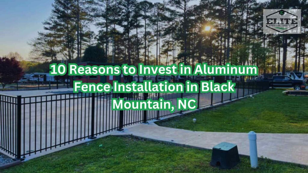 10 Reasons to Invest in Aluminum Fence Installation in Black Mountain, NC