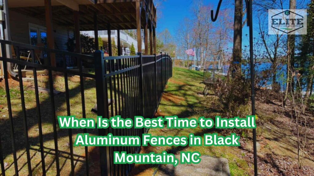 When Is the Best Time to Install Aluminum Fences in Black Mountain, NC