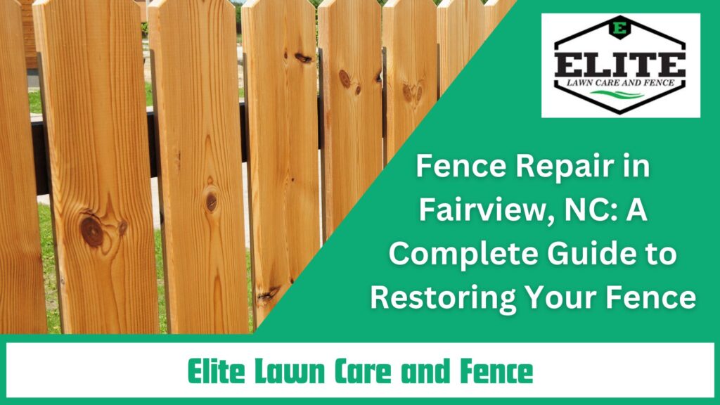 Fence Repair in Fairview, NC: A Complete Guide to Restoring Your Fence