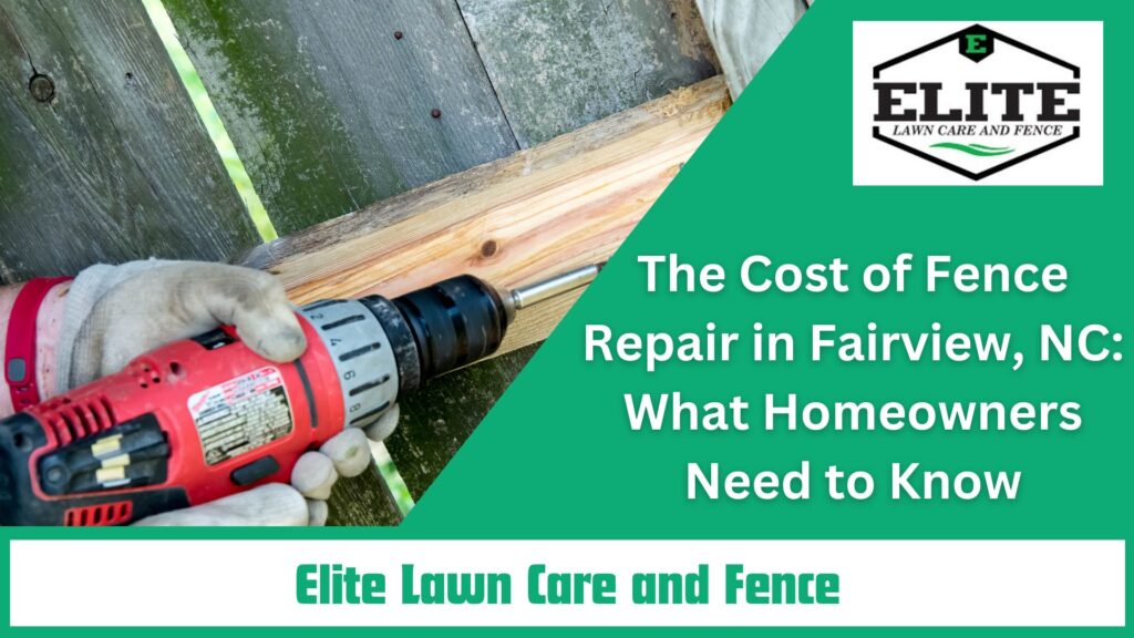 The Cost of Fence Repair in Fairview, NC: What Homeowners Need to Know